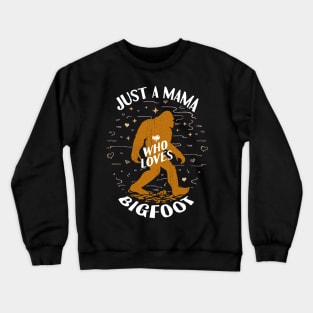 Just a Mama Who Loves Bigfoot Crewneck Sweatshirt